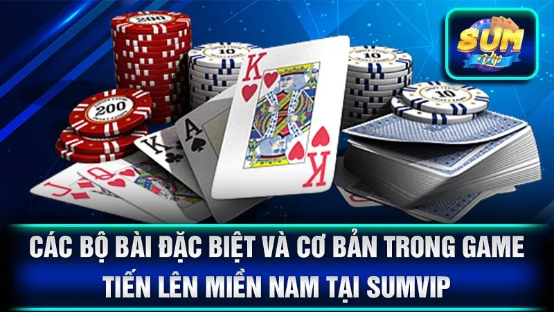 Các bộ bài đặc biệt và cơ bản trong game Tiến Lên Miền Nam tại SumVIP