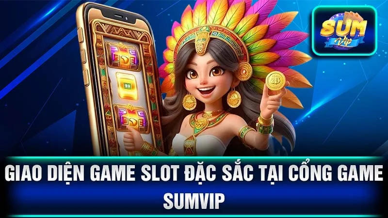Giao diện game slot đặc sắc tại cổng game SumVip