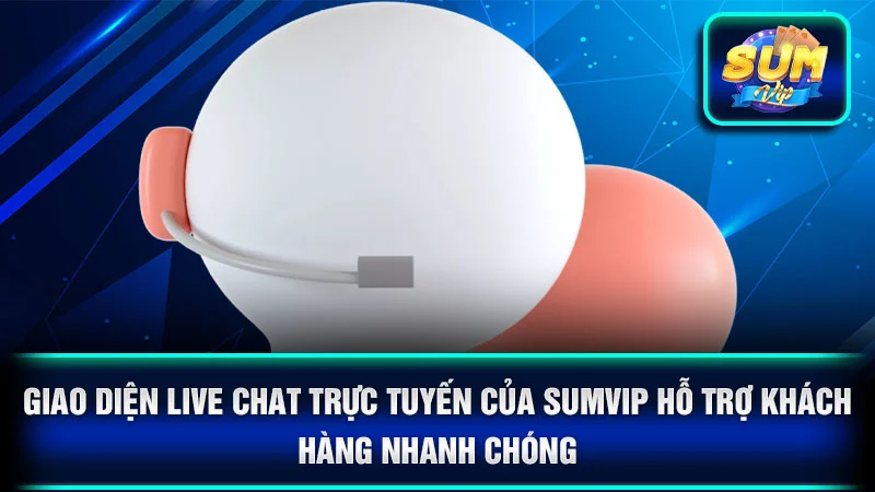 Giao diện Live Chat trực tuyến của SumVip hỗ trợ khách hàng nhanh chóng
