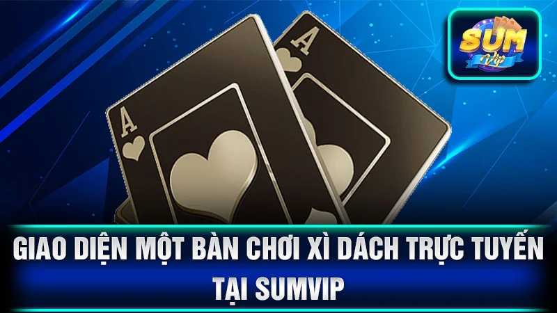 Giao diện một bàn chơi xì dách trực tuyến tại SumVip