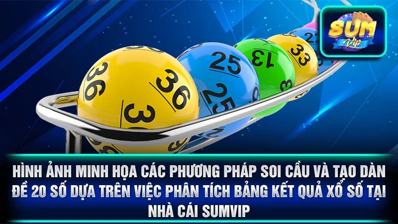 Hình ảnh minh họa các phương pháp soi cầu và tạo dàn đề 20 số dựa trên việc phân tích bảng kết quả xổ số tại nhà cái SumVip.