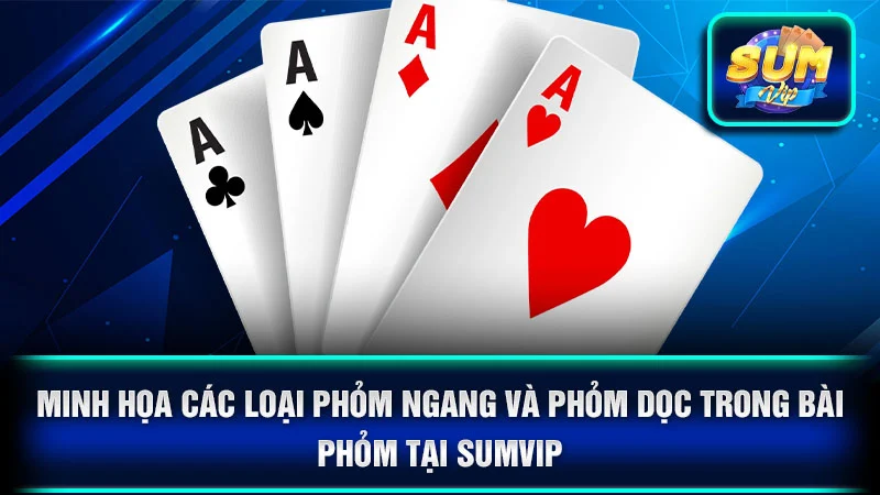Minh họa các loại phỏm ngang và phỏm dọc trong bài phỏm tại SumVip.