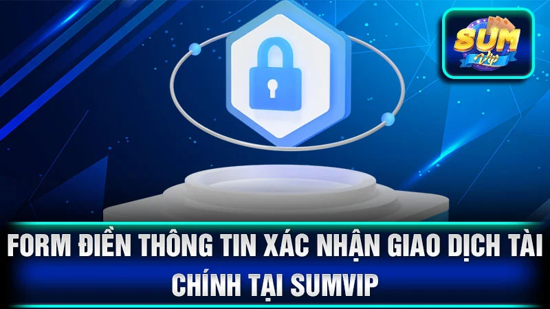 Form điền thông tin xác nhận giao dịch tài chính tại SumVip