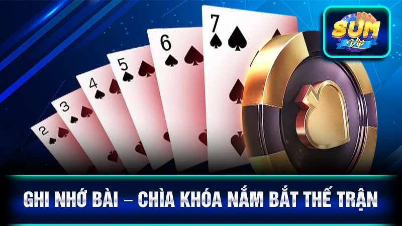 Ghi Nhớ Bài – Chìa Khóa Nắm Bắt Thế Trận