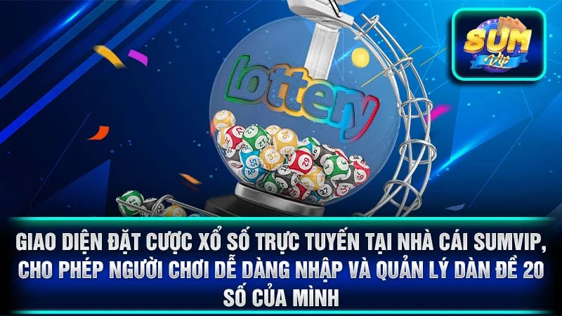 Giao diện đặt cược xổ số trực tuyến tại nhà cái SumVip, cho phép người chơi dễ dàng nhập và quản lý dàn đề 20 số của mình.