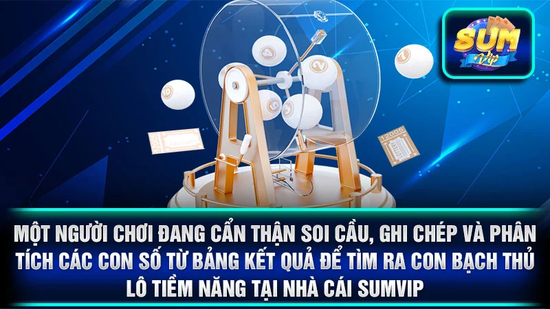 Một người chơi đang cẩn thận soi cầu, ghi chép và phân tích các con số từ bảng kết quả để tìm ra con bạch thủ lô tiềm năng tại nhà cái SumVip.