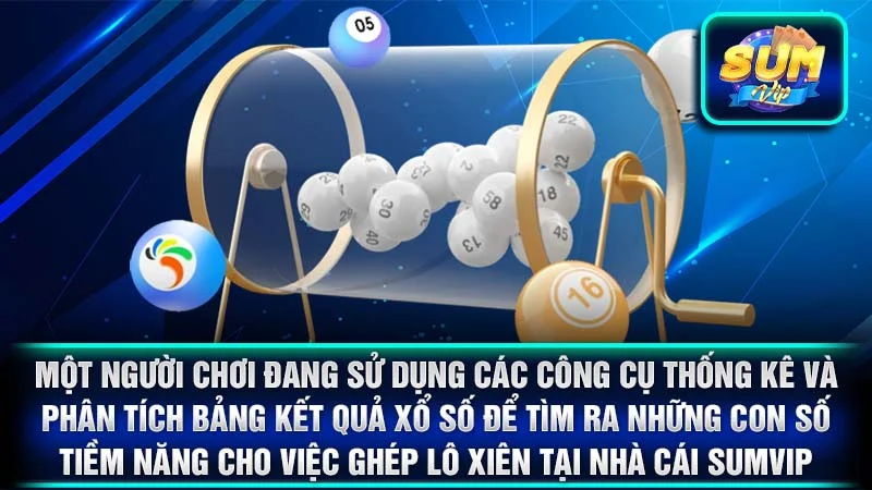 Một người chơi đang sử dụng các công cụ thống kê và phân tích bảng kết quả xổ số để tìm ra những con số tiềm năng cho việc ghép lô xiên tại nhà cái SumVip.