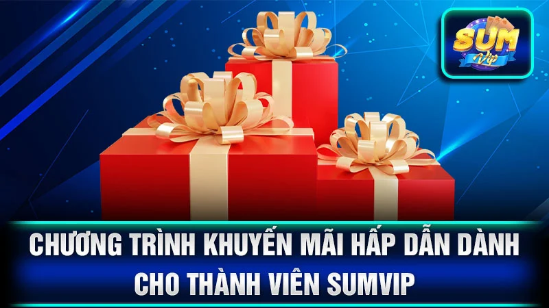  Chương trình khuyến mãi hấp dẫn dành cho thành viên SumVip