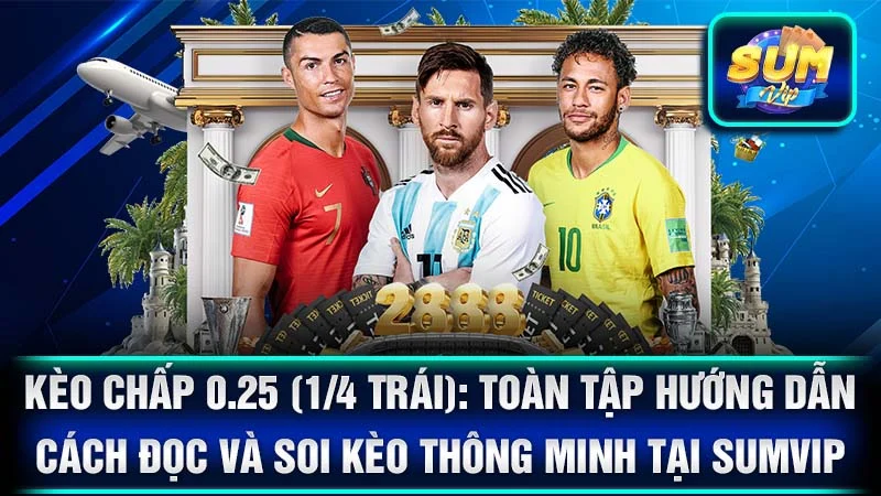 Kèo Chấp 0.25 (1/4 Trái): Toàn Tập Hướng Dẫn Cách Đọc Và Soi Kèo Thông Minh Tại SumVip