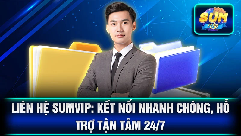 Liên Hệ SumVip: Kết Nối Nhanh Chóng, Hỗ Trợ Tận Tâm 24/7