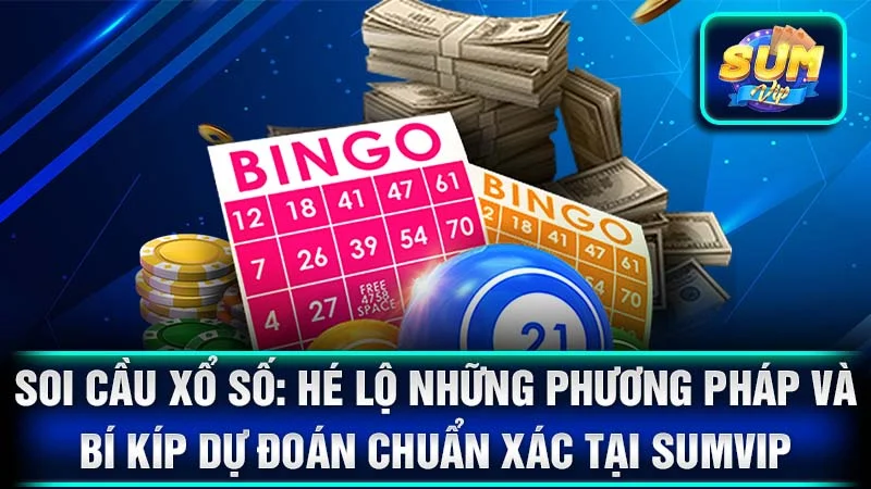 Soi Cầu Xổ Số: Hé Lộ Những Phương Pháp Và Bí Kíp Dự Đoán Chuẩn Xác Tại SumVip