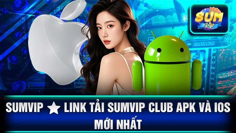 SumVip ⭐️ Link Tải Sumvip Club Apk và Ios Mới Nhất